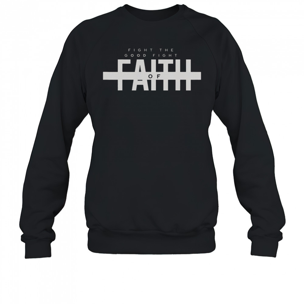 Bible Verse Fight The Good Fight Of Faith Christian T-Shirt Sweatshirt