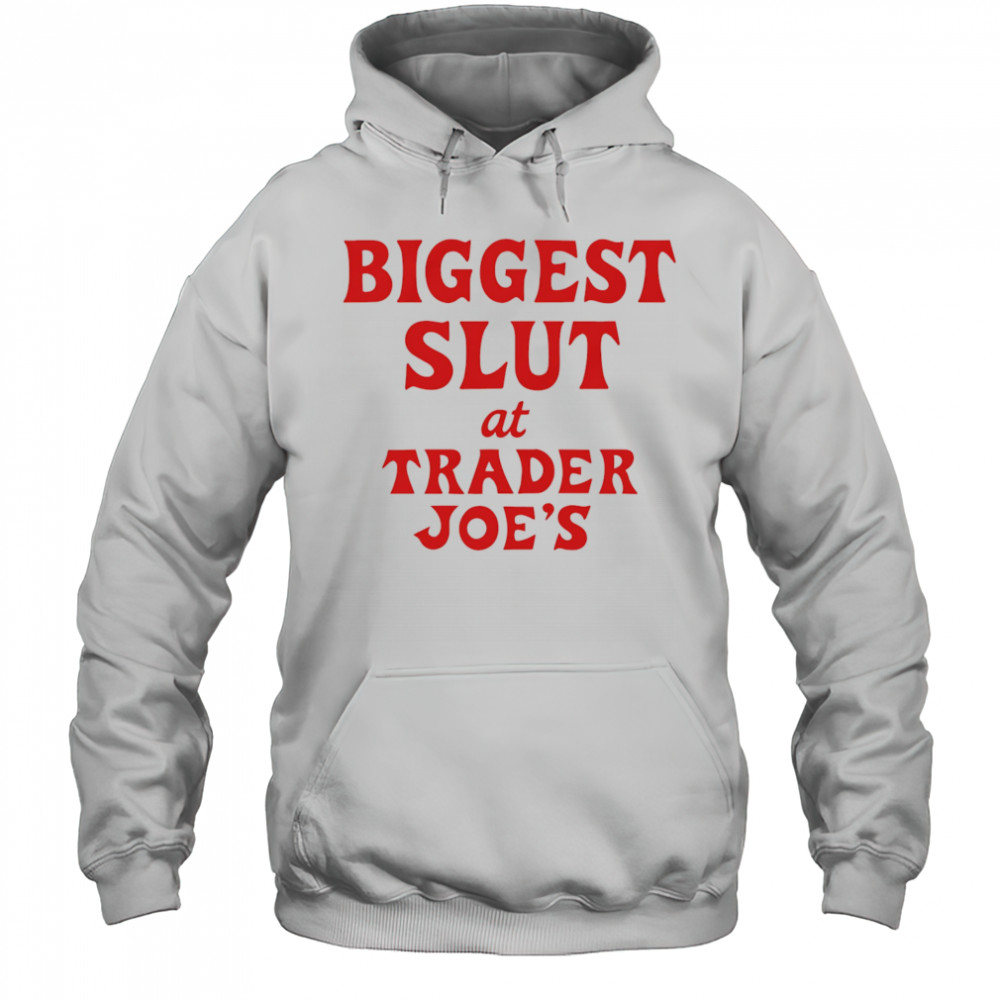 Biggest Slut At Grocery shirt Hoodie