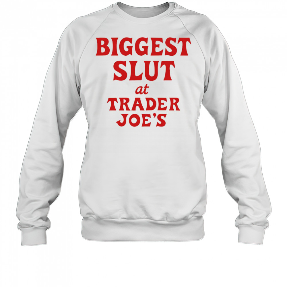 Biggest Slut At Grocery shirt Sweatshirt