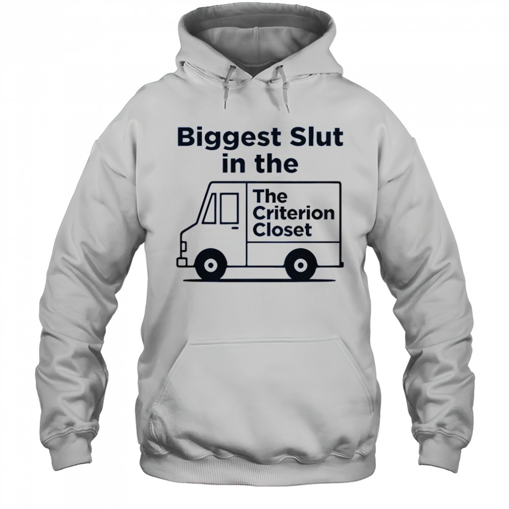 Biggest Slut In The Criterion Closet T-Shirt Hoodie