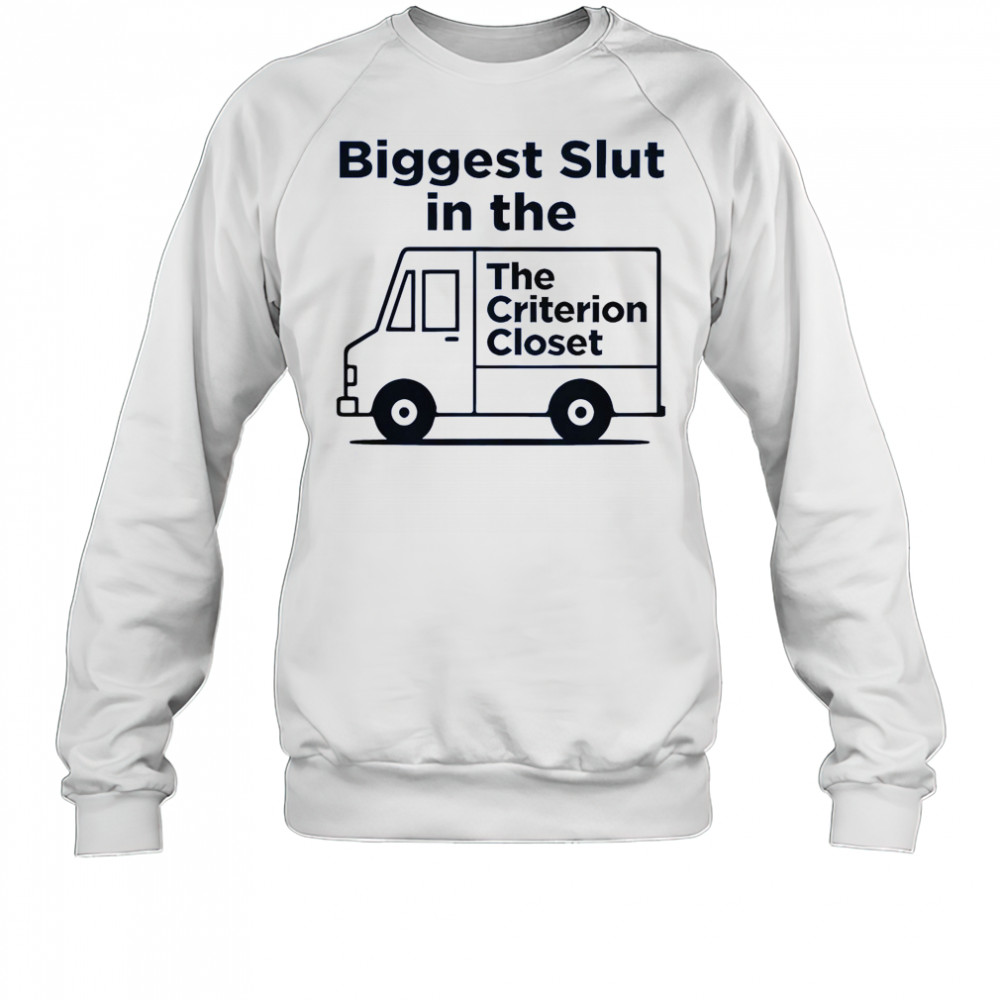 Biggest Slut In The Criterion Closet T-Shirt Sweatshirt