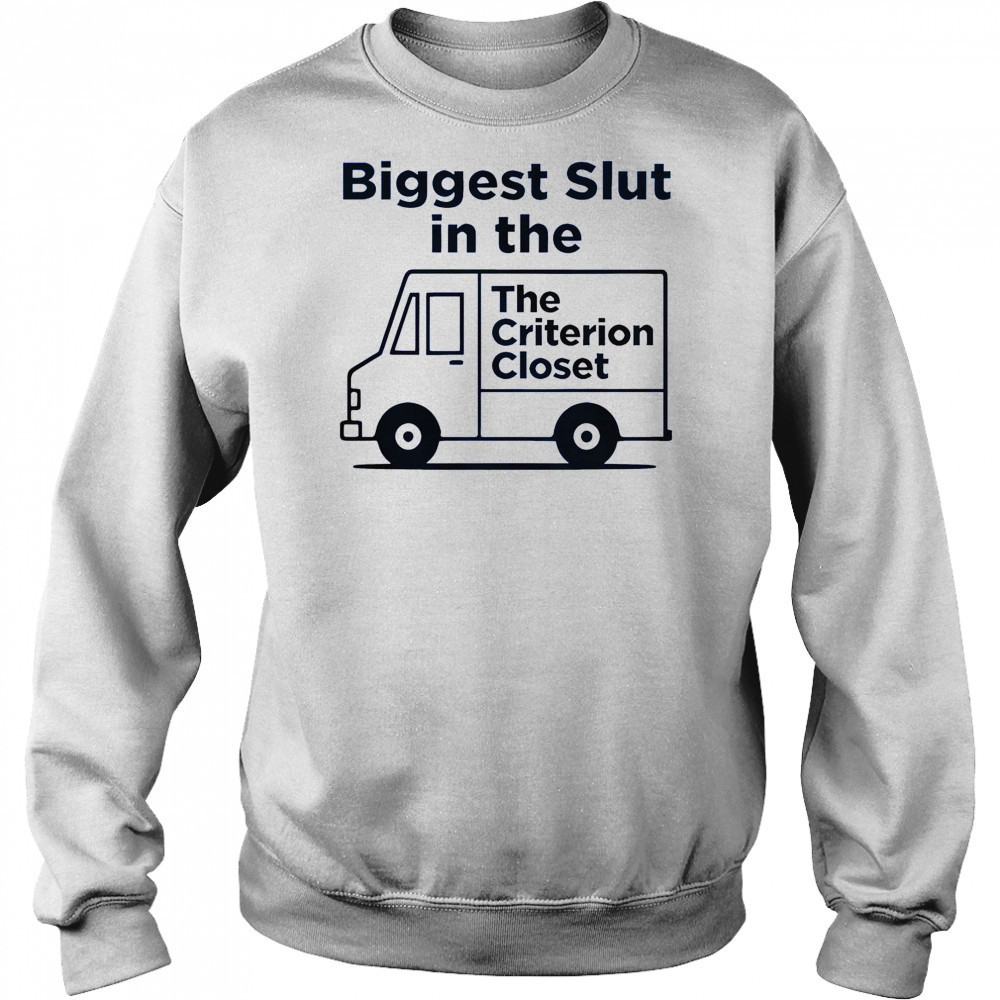 Biggest Slut In The Criterion Closet T-Shirt Hoodie