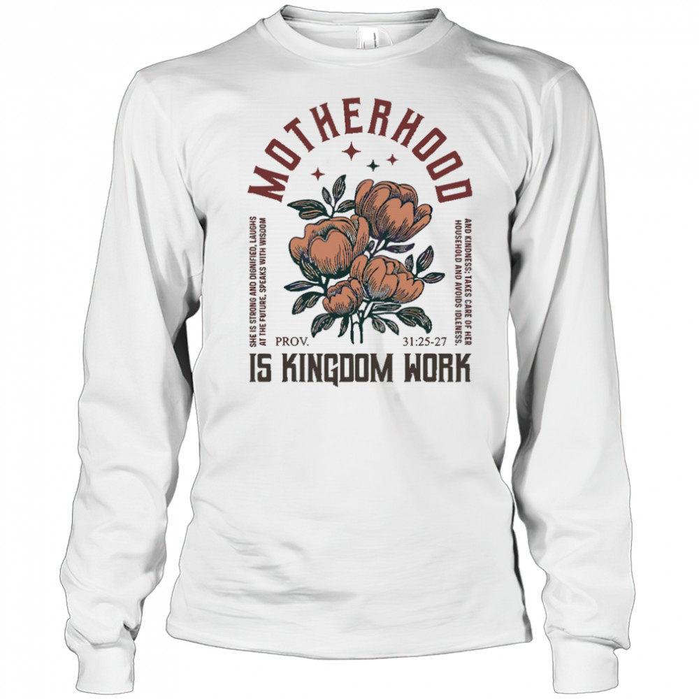 Boho Floral Christian Mom Motherhood Is Kingdom Work shirt Long Sleeved