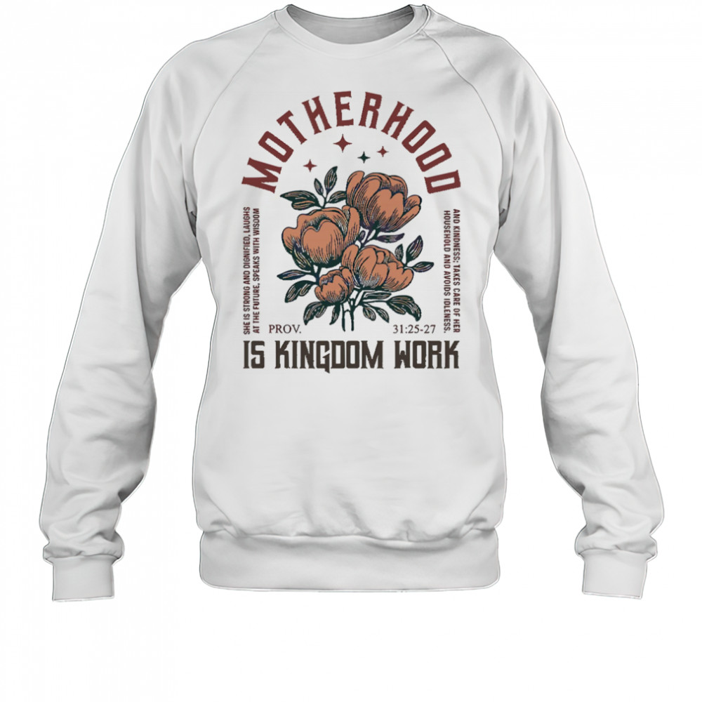 Boho Floral Christian Mom Motherhood Is Kingdom Work shirt Sweatshirt