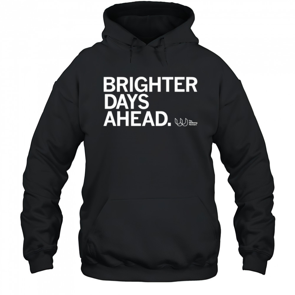 Brighter days ahead shirt Hoodie