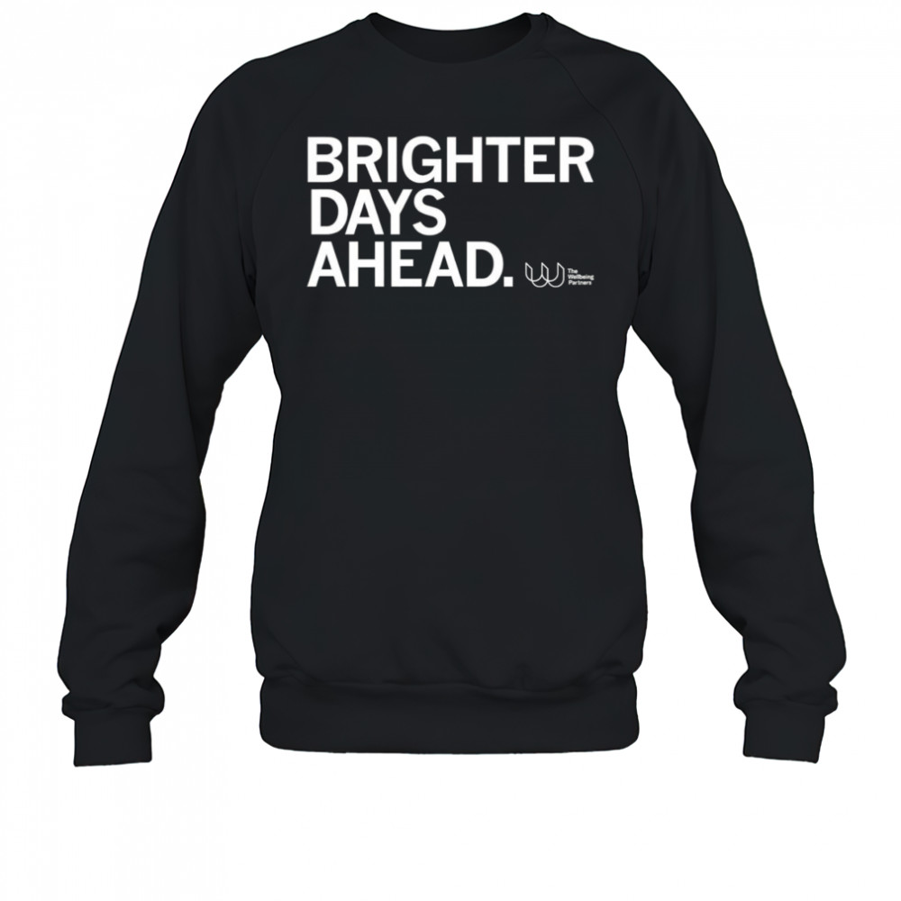 Brighter days ahead shirt Sweatshirt
