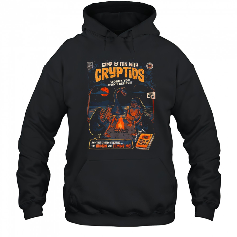 Camp and Fun with Cryptids stories you won’t believe and that’s when I realized the human was filming me shirt Hoodie