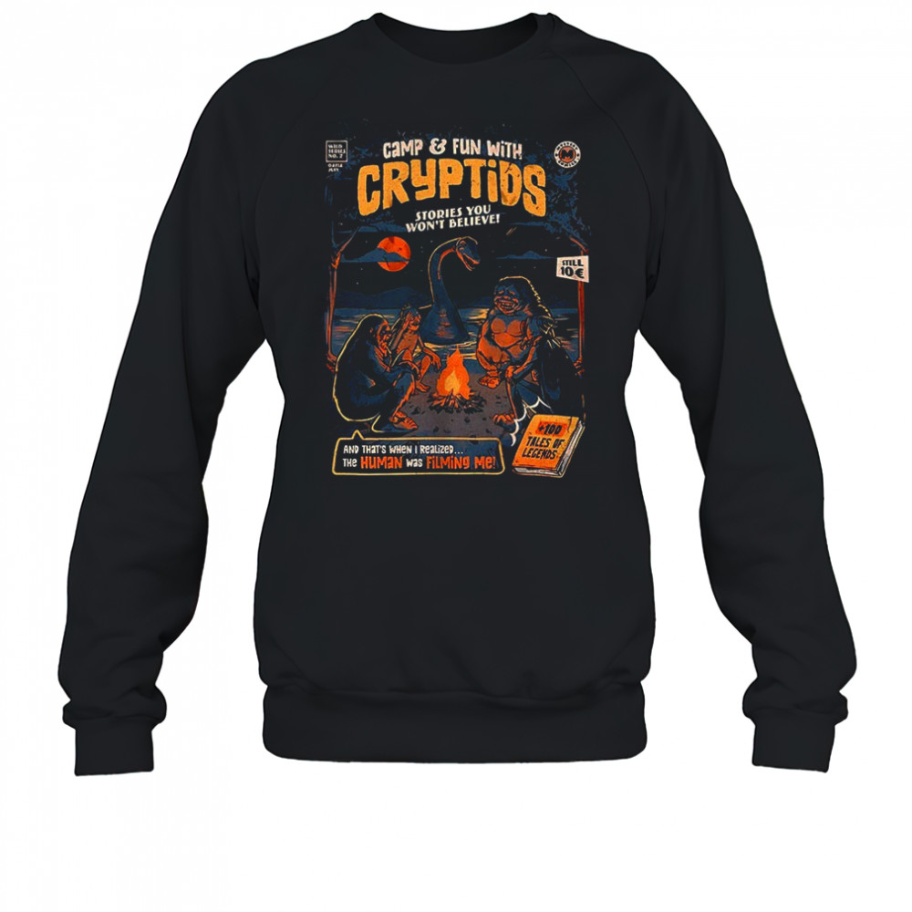 Camp and Fun with Cryptids stories you won’t believe and that’s when I realized the human was filming me shirt Sweatshirt