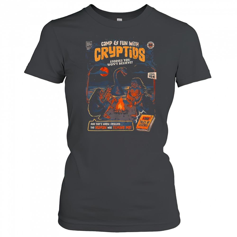 Camp and Fun with Cryptids stories you won’t believe and that’s when I realized the human was filming me shirt Women's T-shirt