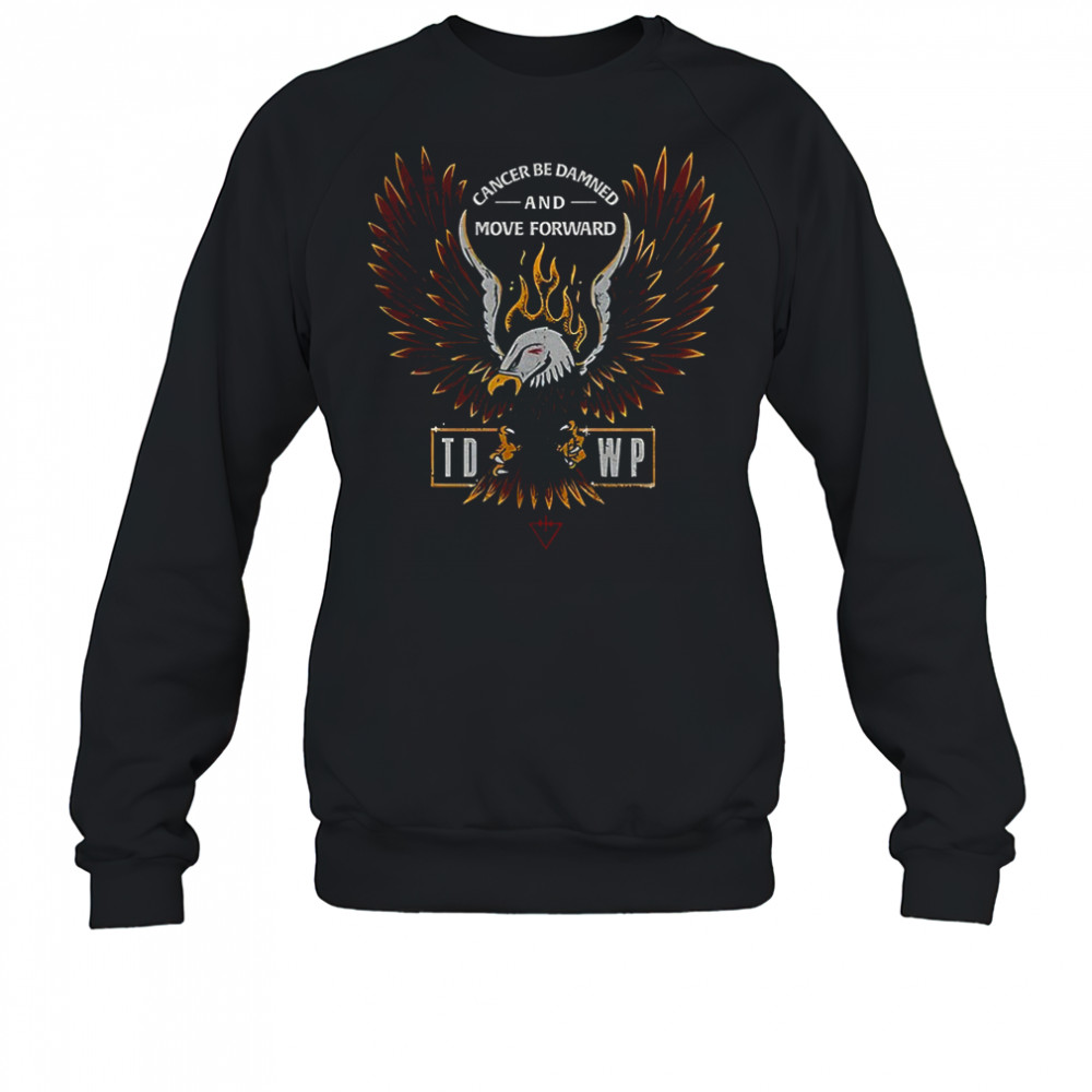 Cancer be damned and move forward TDWP Band shirt Sweatshirt