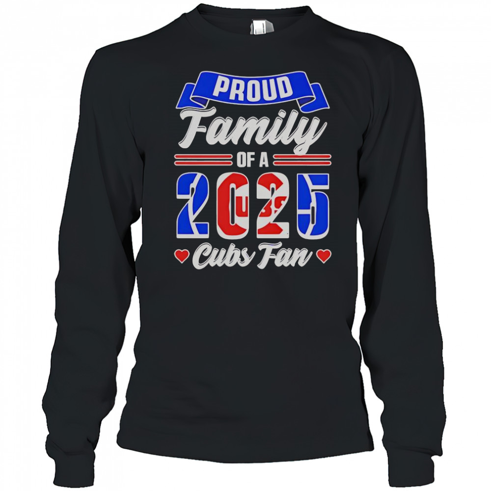 Chicago Cubs Fan Proud Family Of A 2025 T-Shirt Long Sleeved