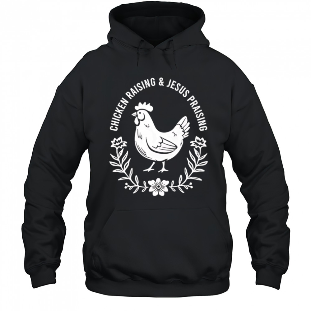 Chicken raising and Jesus praising shirt Hoodie