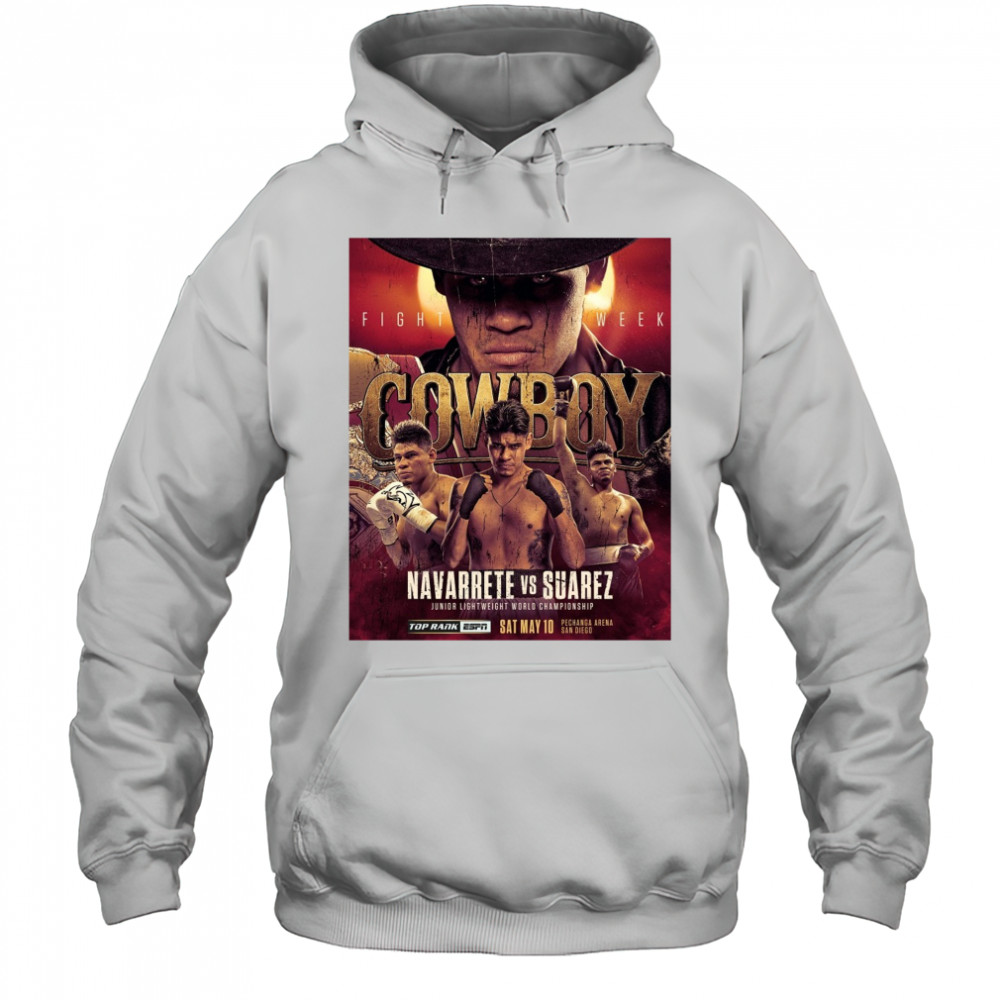 Cowboy Fight Week Navarrete Vs Suarez Junior Lightweight World Championship May 10 2025 Poster t-shirt Hoodie