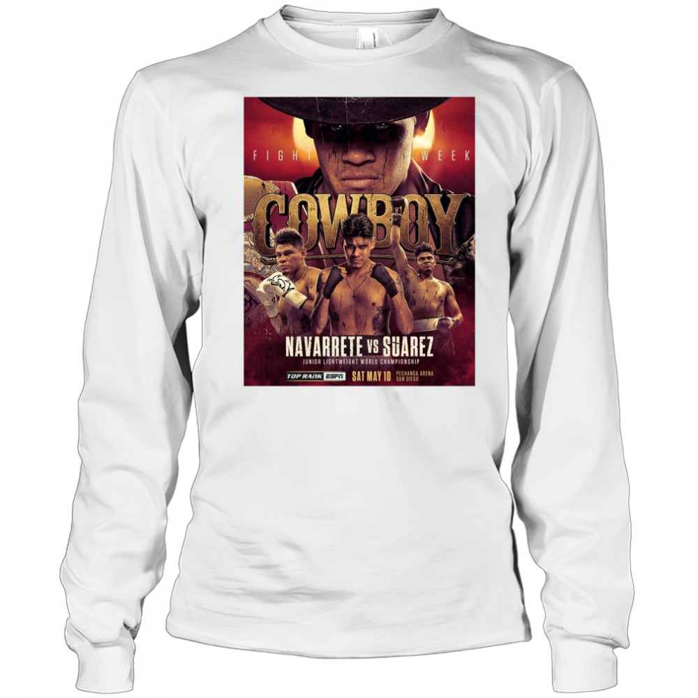 Cowboy Fight Week Navarrete Vs Suarez Junior Lightweight World Championship May 10 2025 Poster t-shirt Long Sleeved