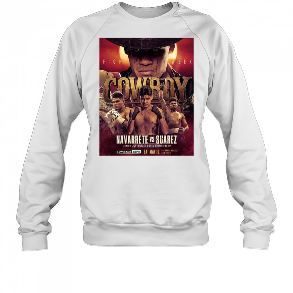 Cowboy Fight Week Navarrete Vs Suarez Junior Lightweight World Championship May 10 2025 Poster t-shirt Sweatshirt