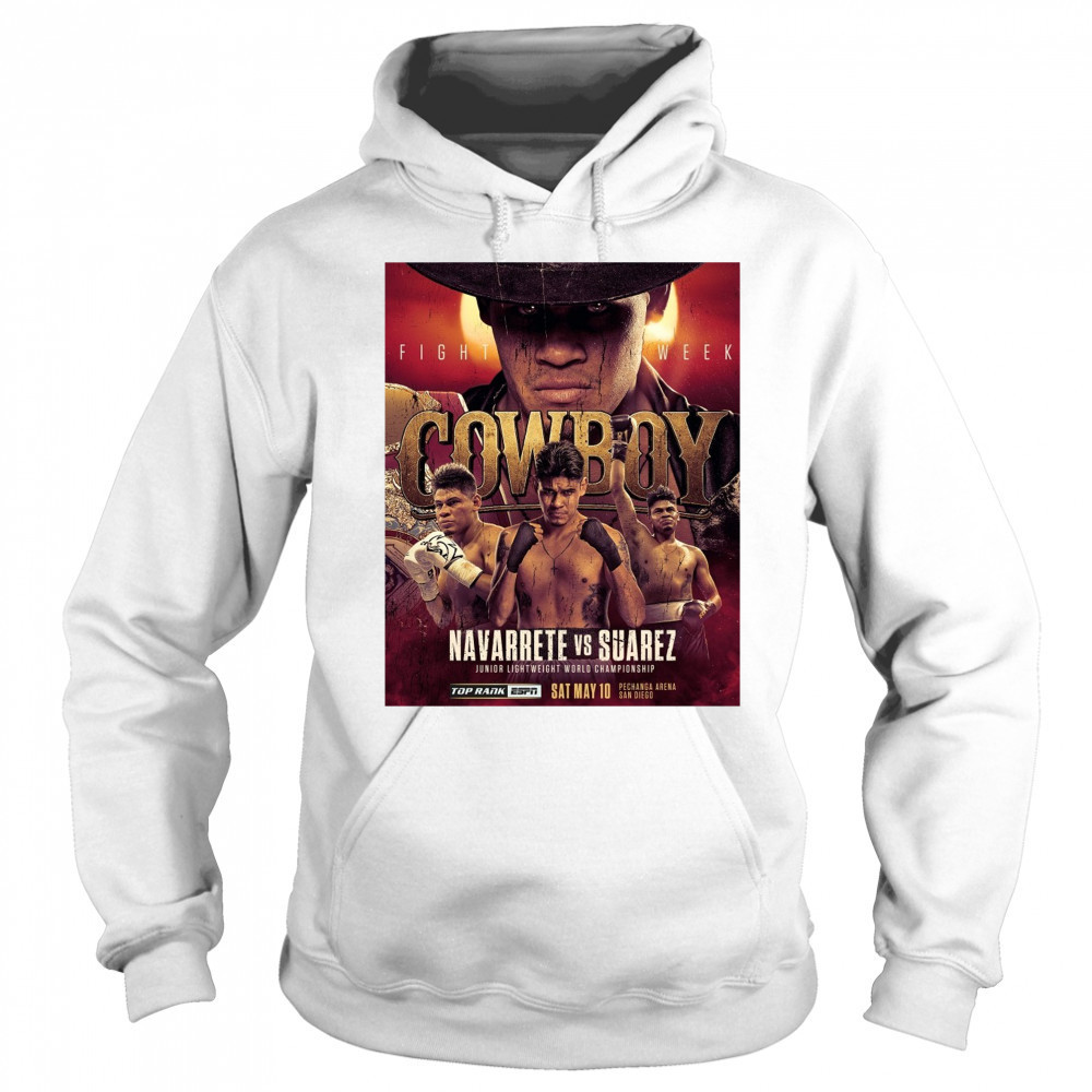 Cowboy Fight Week Navarrete Vs Suarez Junior Lightweight World Championship May 10 2025 Poster t-shirt Sweatshirt