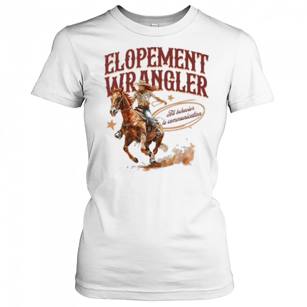 Cowgirl Elopement Wrangler All Behavior Is Communication Shirt Women's T-shirt