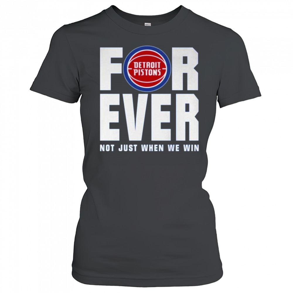Detroit Pistons Forever Fan 2025 Not Just When We Win Shirt Women's T-shirt