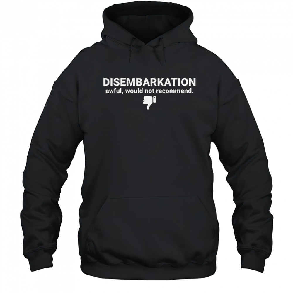 Disembarkation Awful Would Not Recommend T-Shirt Hoodie