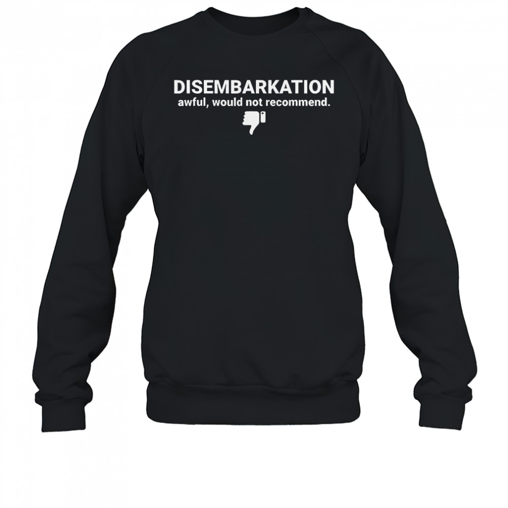 Disembarkation Awful Would Not Recommend T-Shirt Sweatshirt