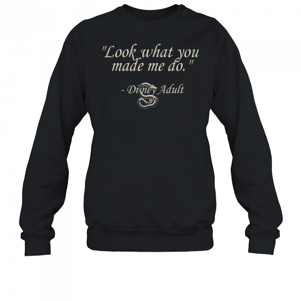 Disney Adult What You Made Me Do Shirt Sweatshirt