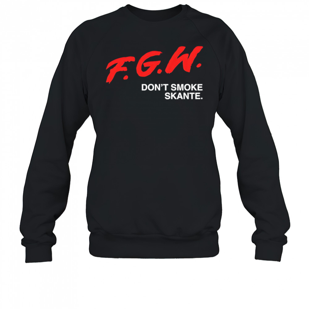 Fgw don’t smoke skante shirt Sweatshirt