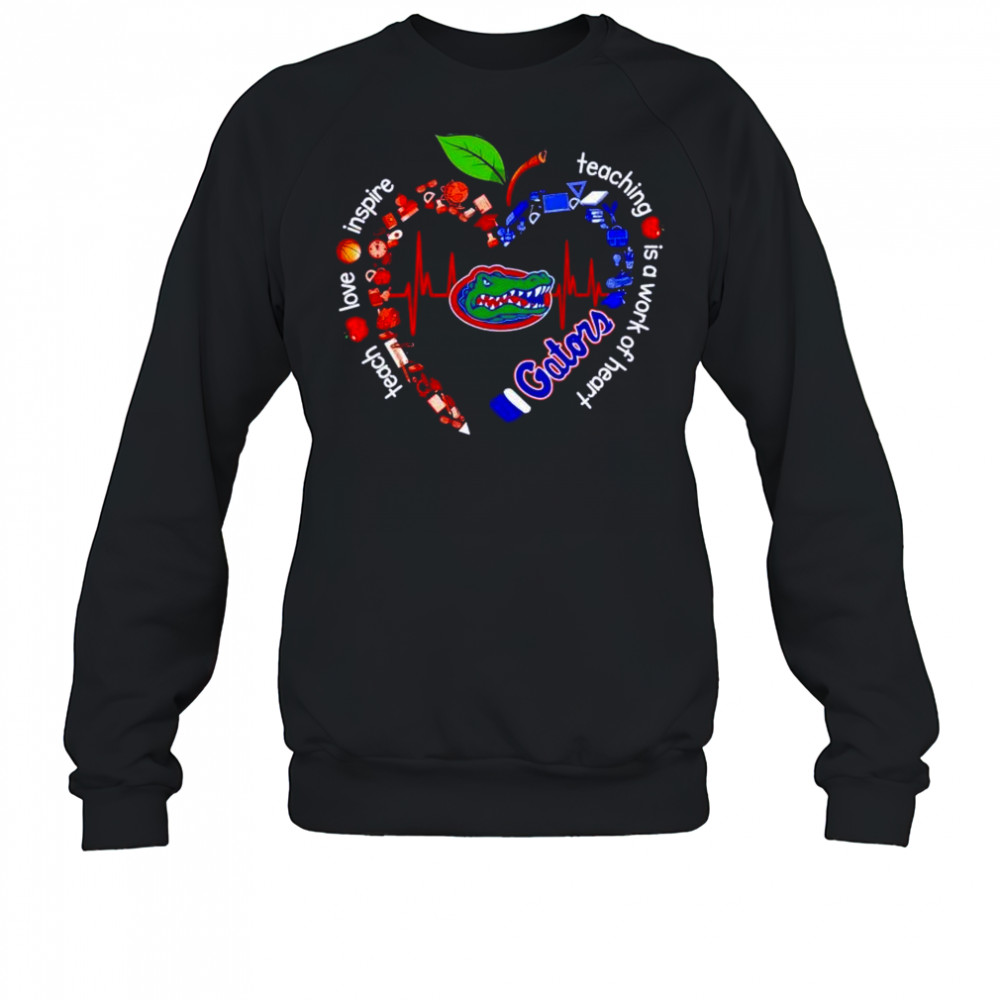 Florida Gators teach love inspire teaching is a work of heart shirt Sweatshirt