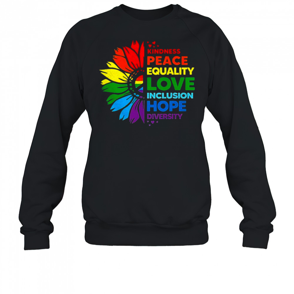 Flower kindness peace equality love inclusion hope diversity shirt Sweatshirt