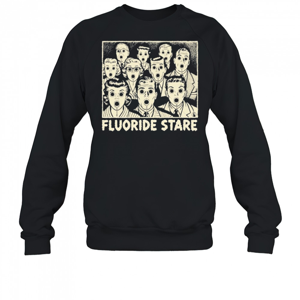 Fluoride Stare T-shirt Sweatshirt