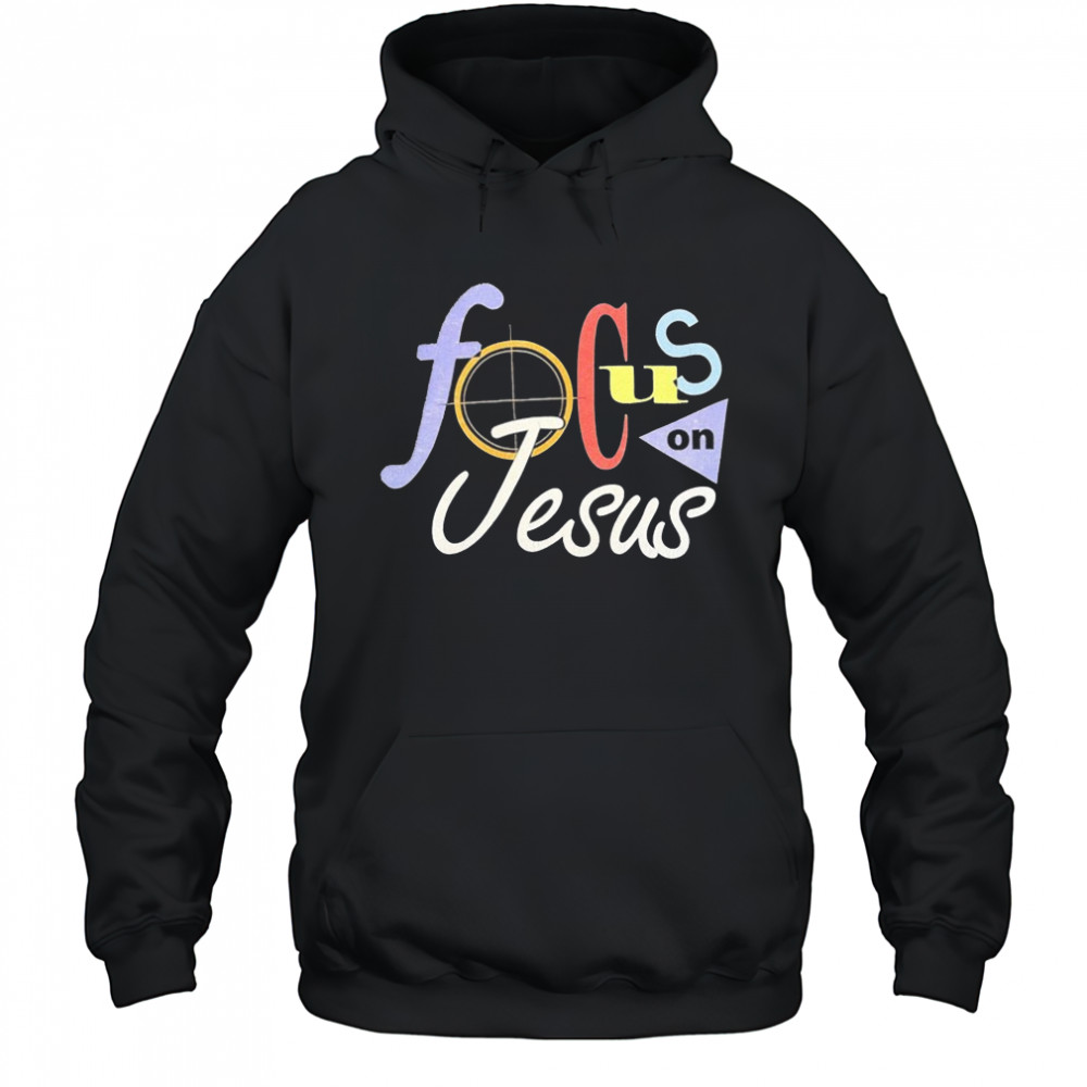 Focus On Jesus Selah T-shirt Hoodie