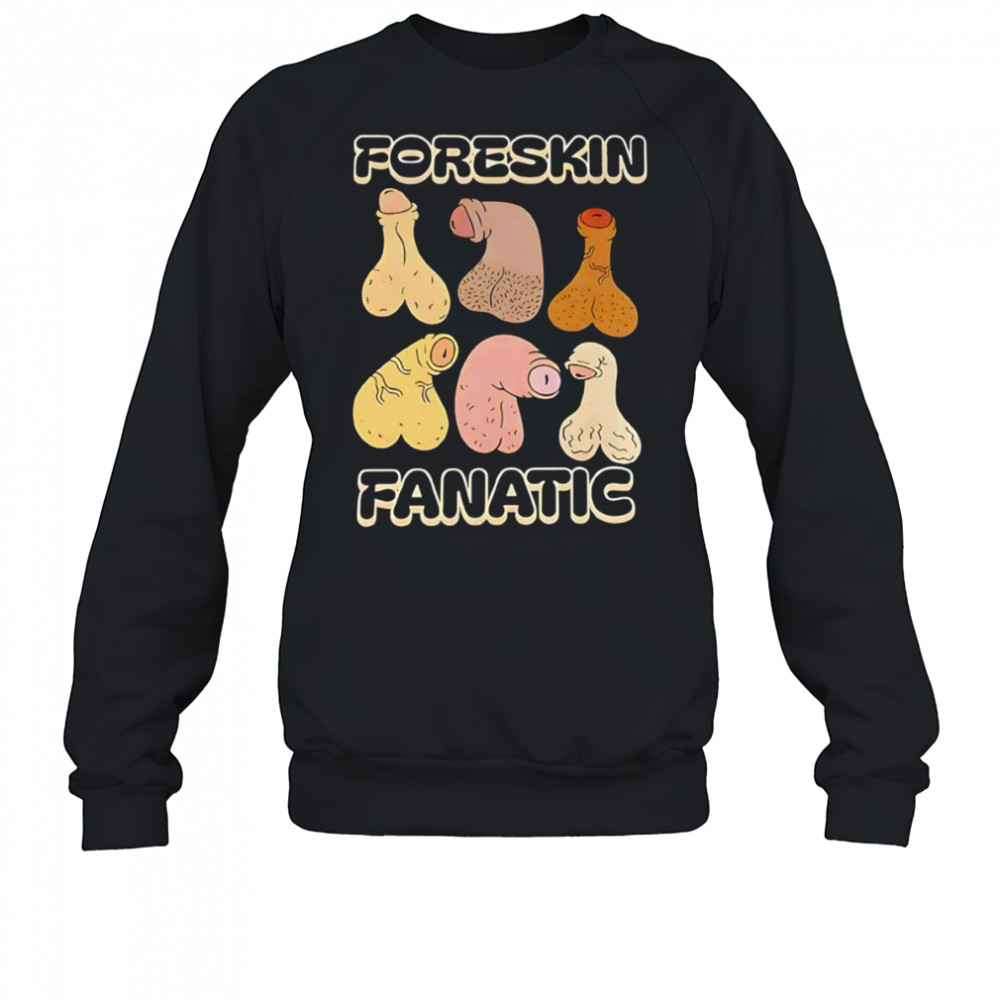 Foreskin fanatic shirt Sweatshirt