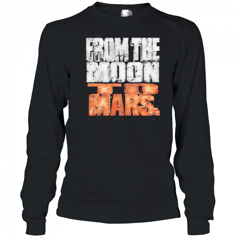 From the Moon to Mars shirt Long Sleeved