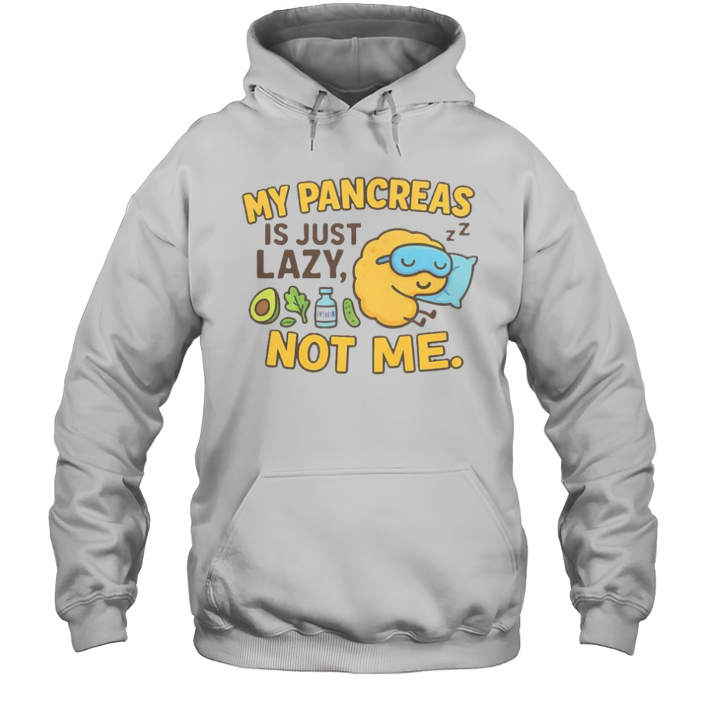 Funny Type 1 Diabetes My Pancreas Is Just Lazy Not Me T-Shirt Hoodie