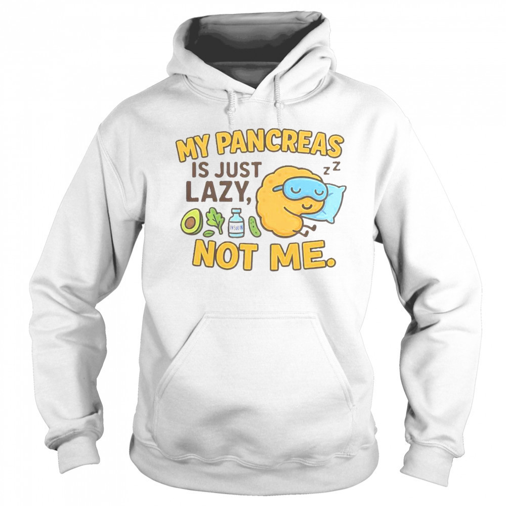 Funny Type 1 Diabetes My Pancreas Is Just Lazy Not Me T-Shirt Sweatshirt