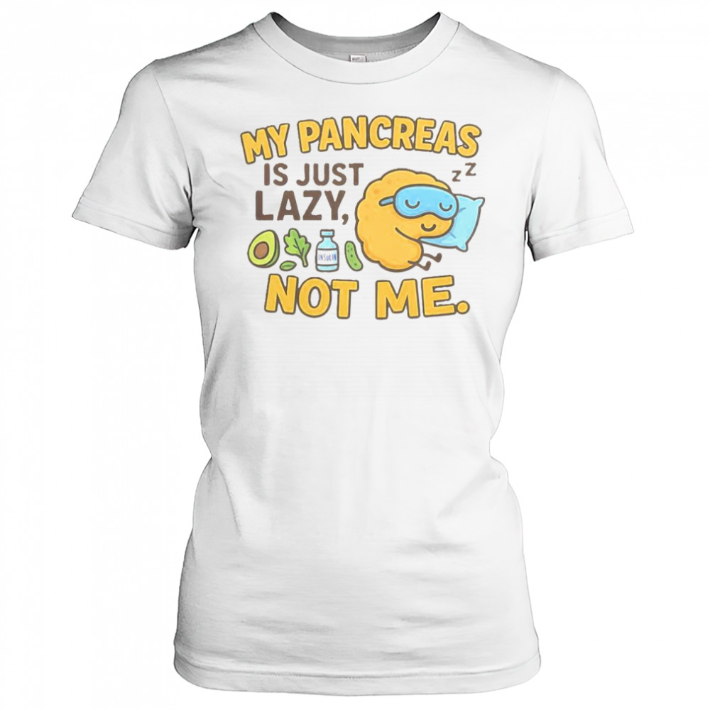 Funny Type 1 Diabetes My Pancreas Is Just Lazy Not Me T-Shirt Women's T-shirt