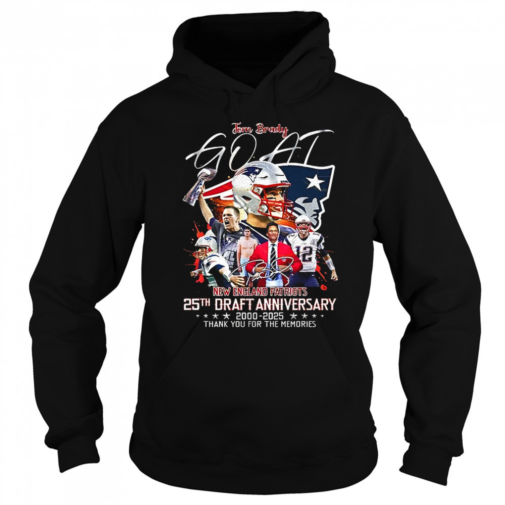 Goat Tom Brady New England Patriots 25th draft anniversary 2000 2025 thank you for the memories signature shirt Sweatshirt