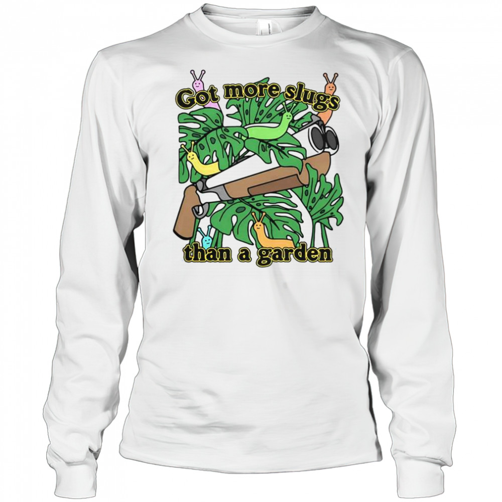 Good Got More Slugs Than A Garden T-Shirt Long Sleeved