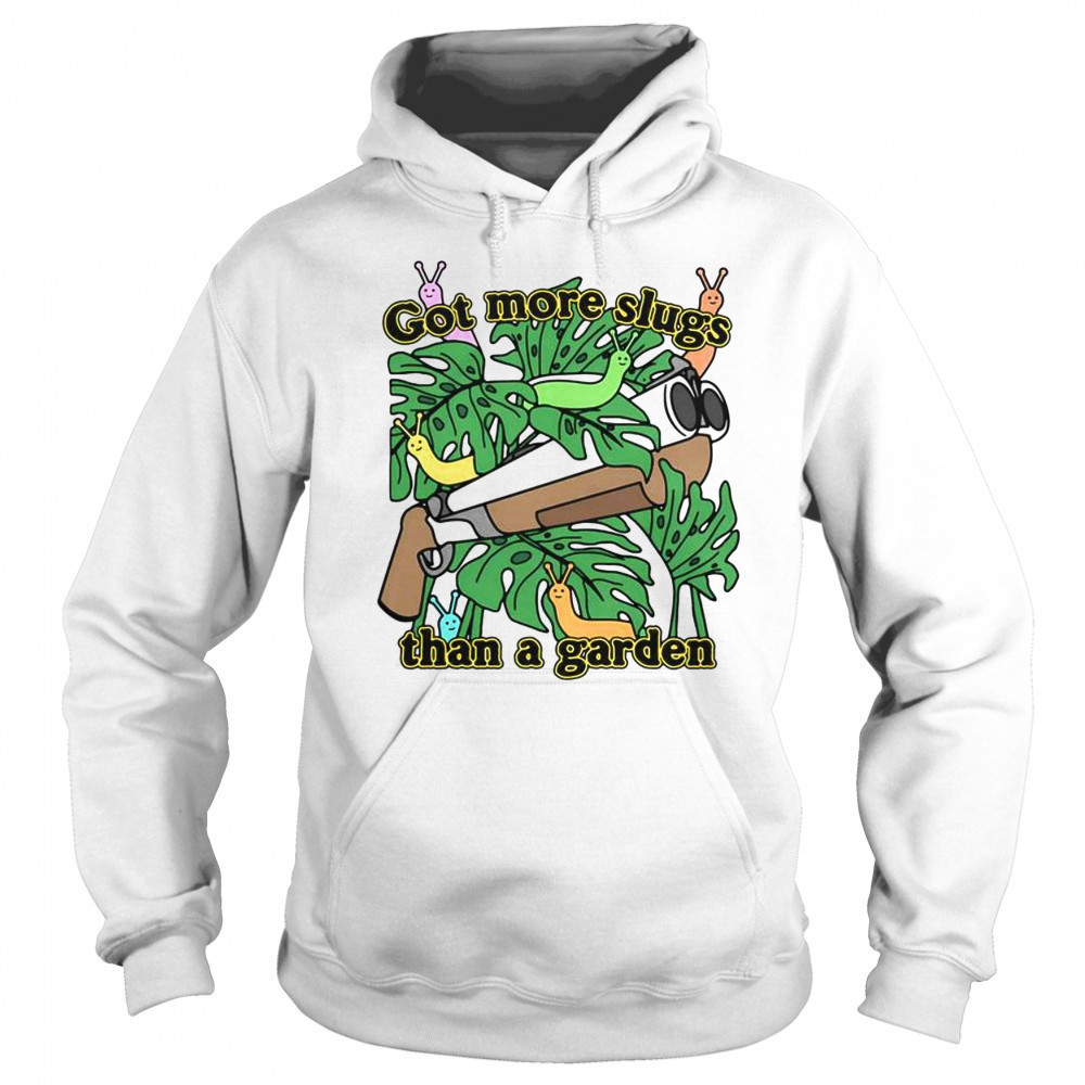 Good Got More Slugs Than A Garden T-Shirt Sweatshirt