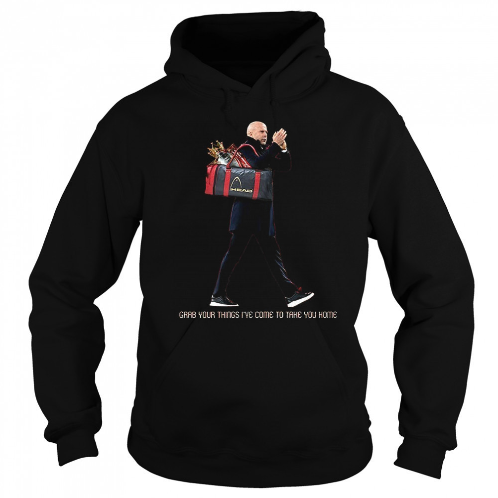 Grab your things I’ve come to take you home shirt Sweatshirt