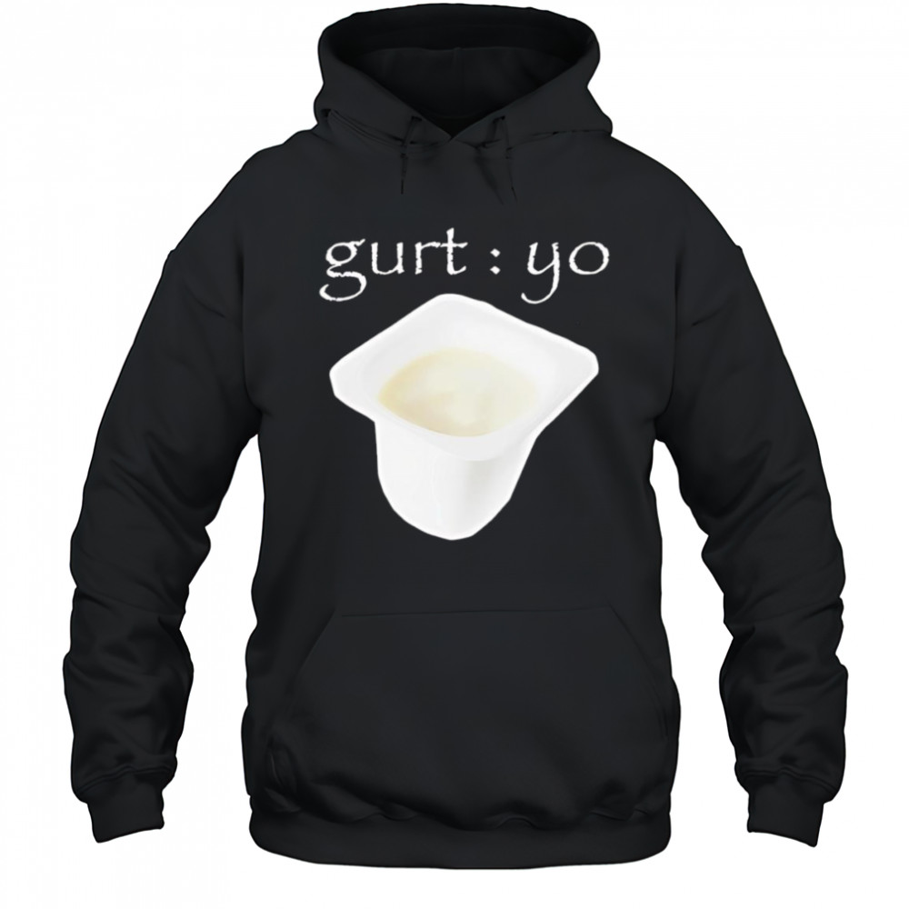 Gurt Yo shirt Hoodie