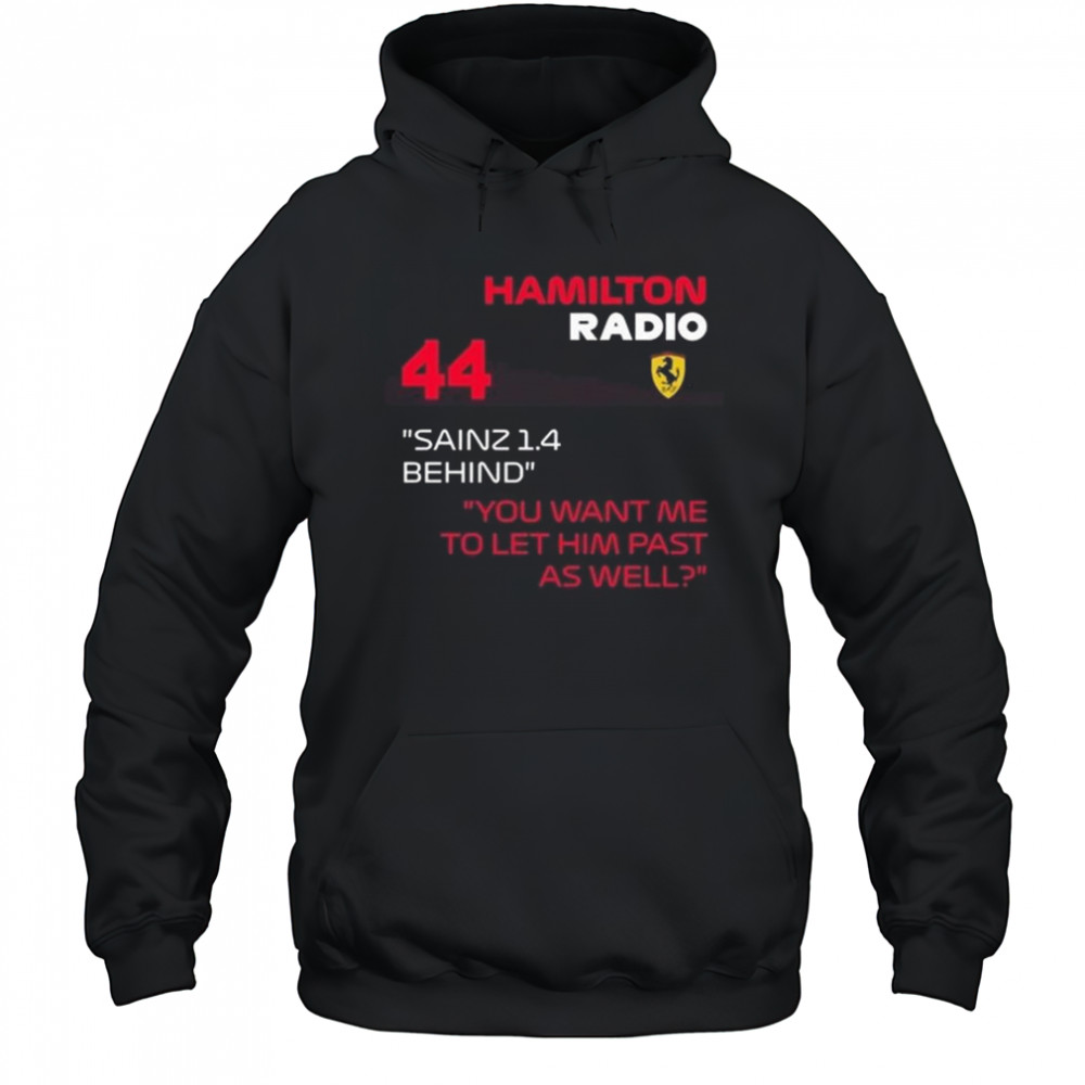 Hamilton Radio 44 Sainz 1.4 Behind You Want Me To Let Him Past As Well Shirt Hoodie