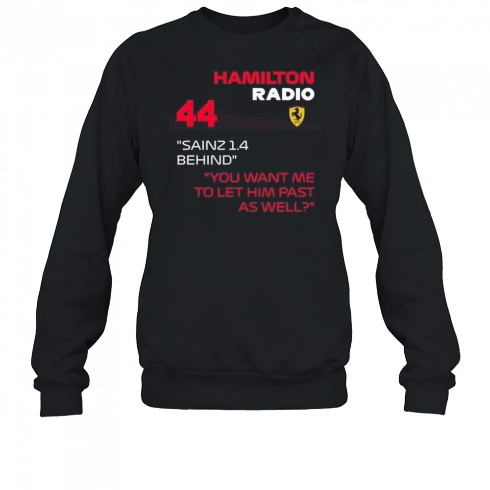 Hamilton Radio 44 Sainz 1.4 Behind You Want Me To Let Him Past As Well Shirt Sweatshirt