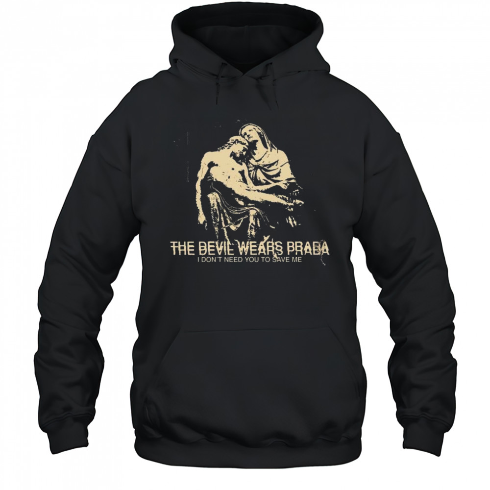 Harley The Devil Wears Prada I Don’t Need You To Save Me Shirt Hoodie