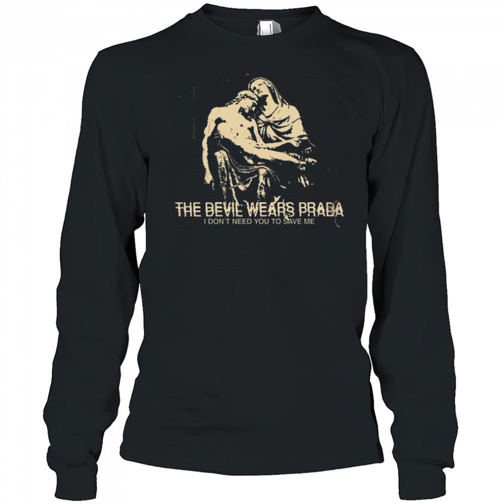 Harley The Devil Wears Prada I Don’t Need You To Save Me Shirt Long Sleeved