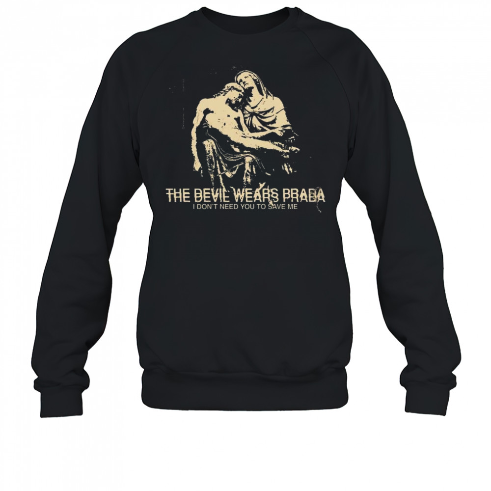 Harley The Devil Wears Prada I Don’t Need You To Save Me Shirt Sweatshirt