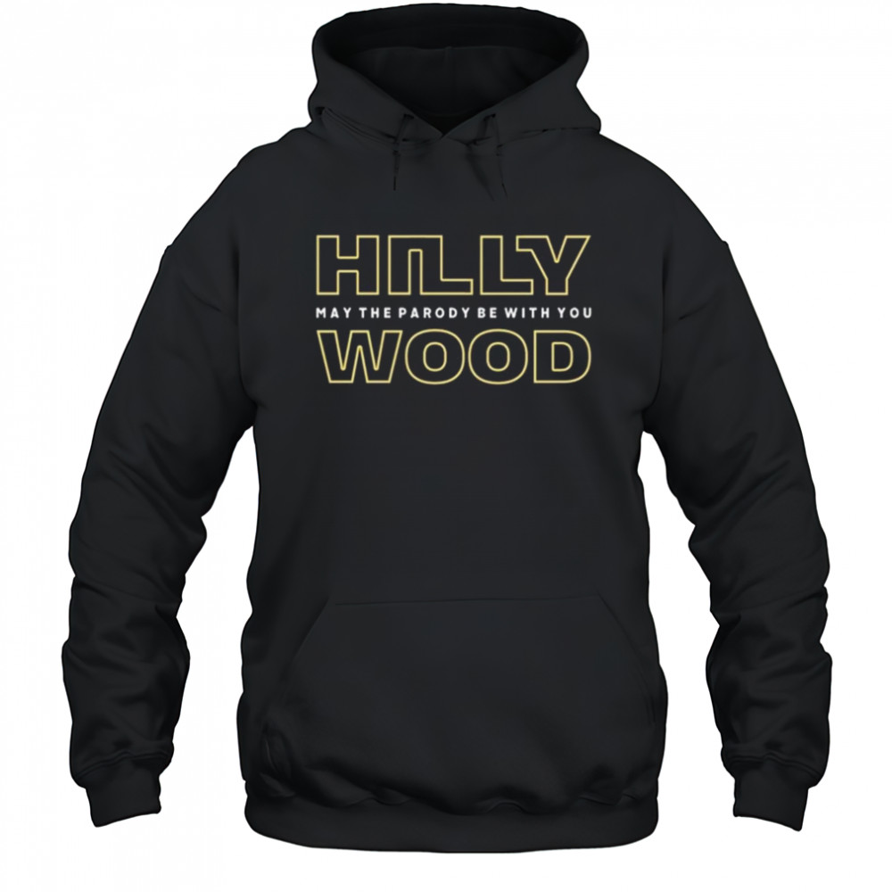 Hilly Wood May The Parody Be With You Shirt Hoodie
