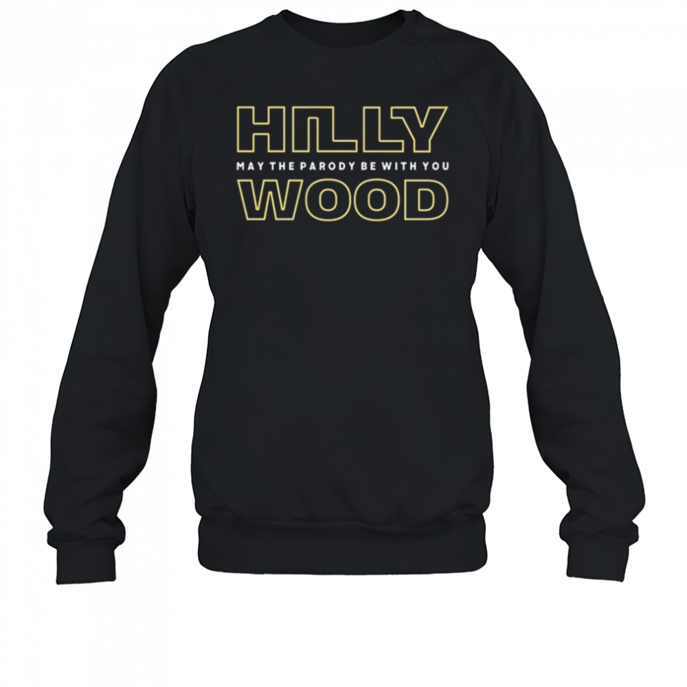 Hilly Wood May The Parody Be With You Shirt Sweatshirt