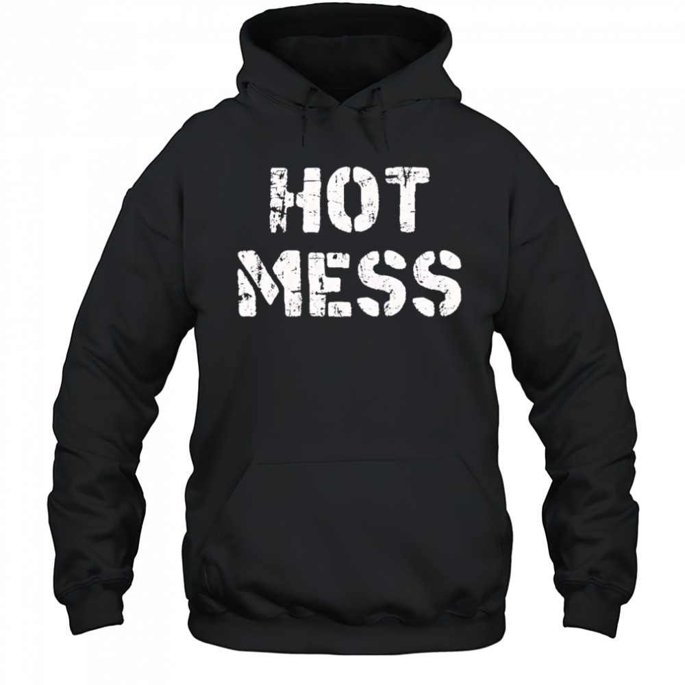 Hot mess shirt Hoodie