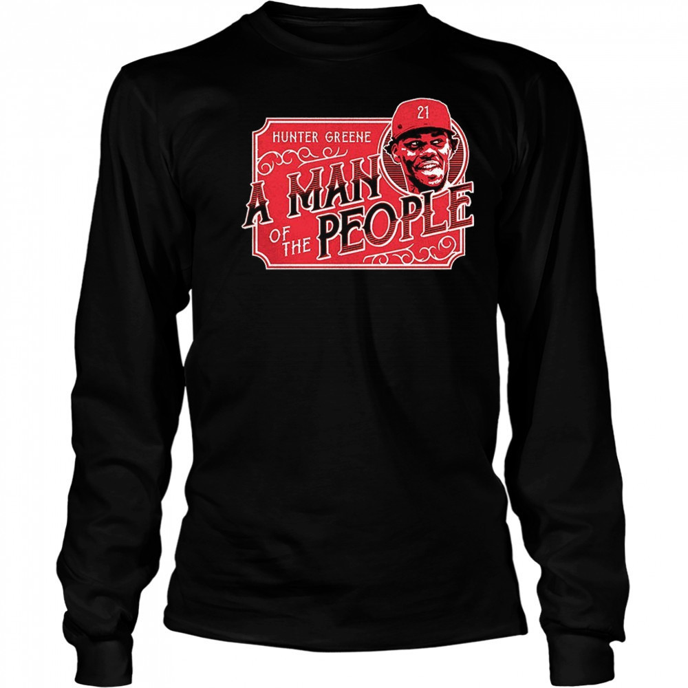 Hunter Greene Cincinnati Reds a man of the people shirt Long Sleeved