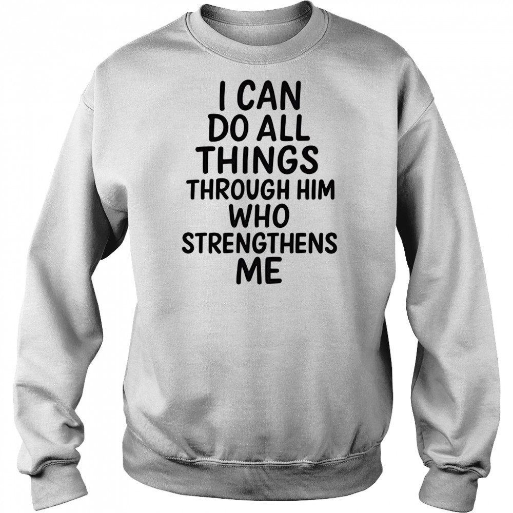 I can do all things through him who strengthens me shirt Hoodie